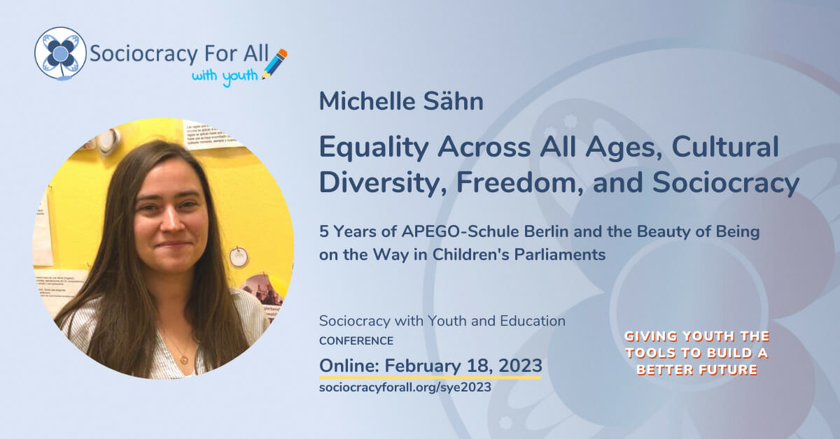 Michele Sรคhn- Equality Across All Ages, Cultural Diversity, Freedom, and Sociocracy. 2023 Sociocracy in Youth and Education Conference Presentation.