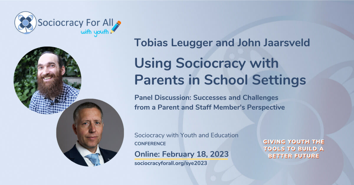 Tobias Leugger and John Jaarsveld. Using Sociocracy with Parents in School Settings. 2023 Sociocracy in Youth and Education Conference Presentation. 