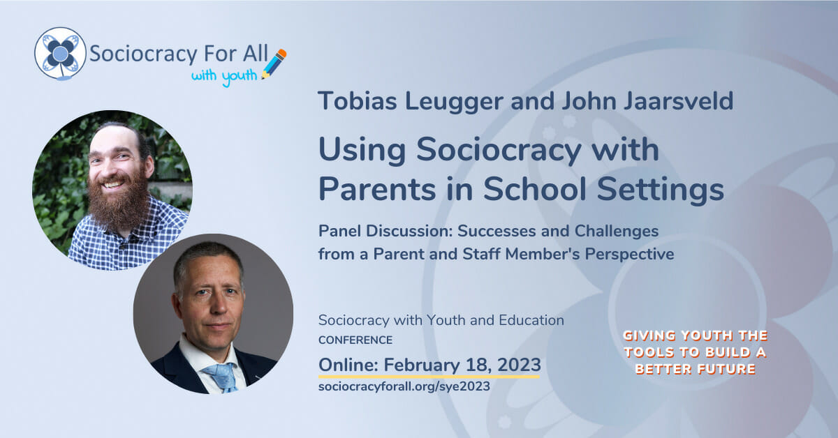 Tobias Leugger and John Jaarsveld. Using Sociocracy with Parents in School Settings. 2023 Sociocracy in Youth and Education Conference Presentation.