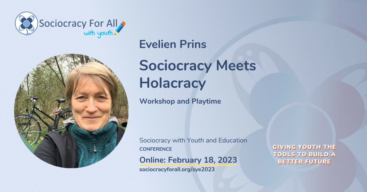 Evelien Prins- Sociocracy Meets Holacracy. 2023 Sociocracy in Youth and Education Conference Presentation.