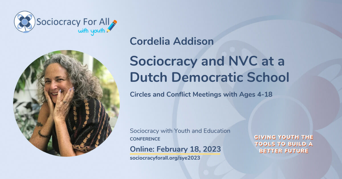 Cordelia Addison- Sociocracy and NVC at a Dutch Democratic School. 2023 Sociocracy in Youth and Education Conference Presentation.