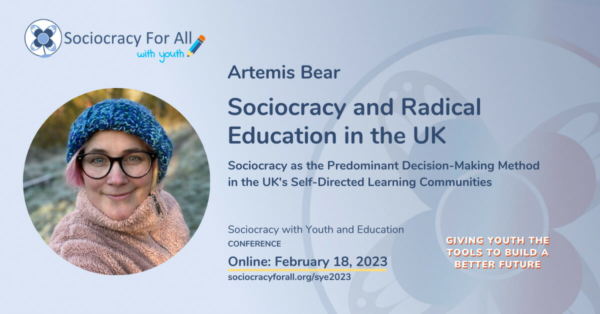 Artemis Bear- Sociocracy and radical Education in the UK. 2023 Sociocracy in Youth and Education Conference Presentation.